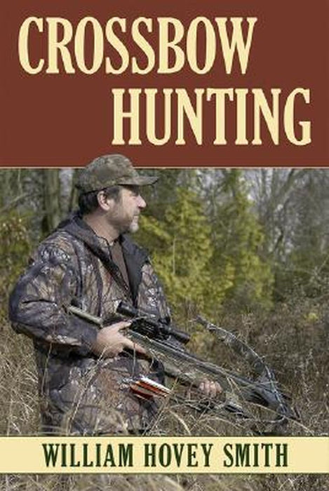 Crossbow Hunting by William Hovey Smith