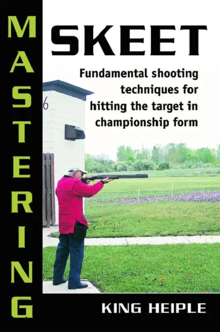 Mastering Skeet by King Heiple, Todd Nelson
