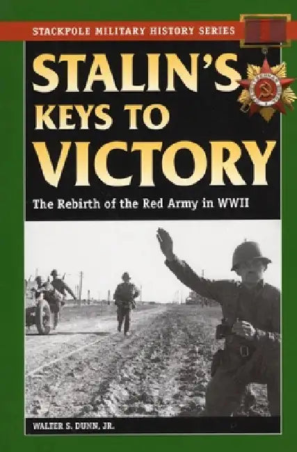 Stalin's Keys to Victory: The Rebirth of the Red Army in World War II by Walter S. Dunn