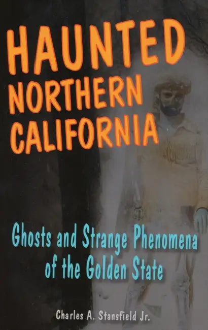 Haunted Northern California by Charles A. Stansfield