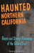Haunted Northern California by Charles A. Stansfield