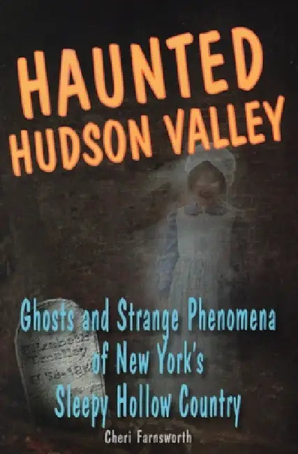 Haunted Hudson Valley by Cheri Farnsworth