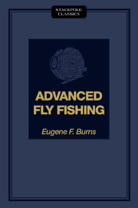 Advanced Fly Fishing by Eugene F. Burns
