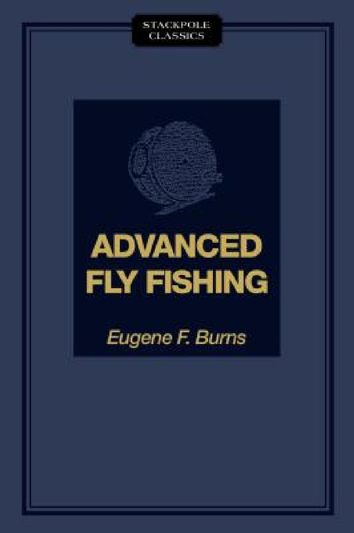 Advanced Fly Fishing by Eugene F. Burns