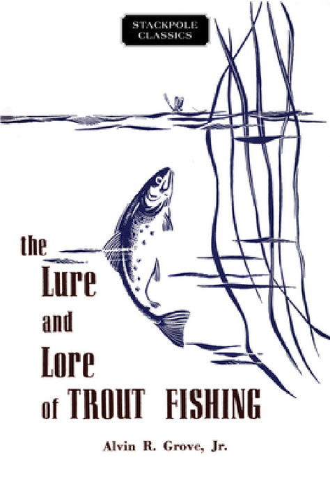 Lure and Lore of Trout Fishing by Alvin R. Grove