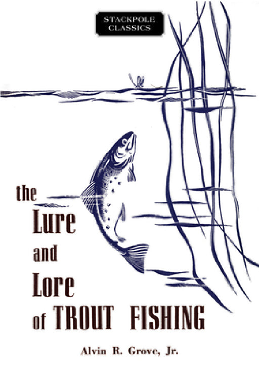 Lure and Lore of Trout Fishing by Alvin R. Grove