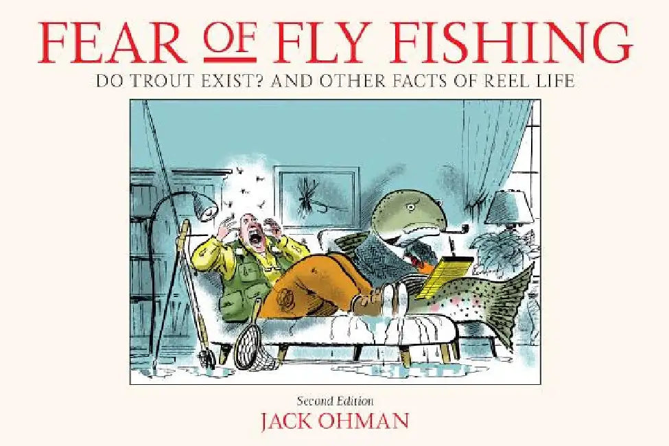 Fear of Fly Fishing: Do Trout Exist? and Other Facts of Reel Life by Jack Ohman