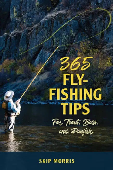 365 Fly Fishing Tips for Trout, Bass, and Panfish by Skip Morris