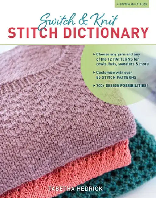Switch & Knit Stitch Dictionary: Choose Any Yarn and Any of the 12 Patterns for Cowls, Hats, Sweaters & More * Customize with Over 85 Stitch Patterns by Tabetha Hedrick