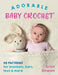 Adorable Baby Crochet: 40 Patterns for Blankets, Hats, Toys & More by Kristi Simpson