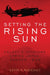 Setting the Rising Sun: Halsey's Aviators Strike Japan, Summer 1945 by Kevin A. Mahoney