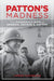 Patton's Madness: The Dark Side of a Battlefield Genius by Jim Sudmeier
