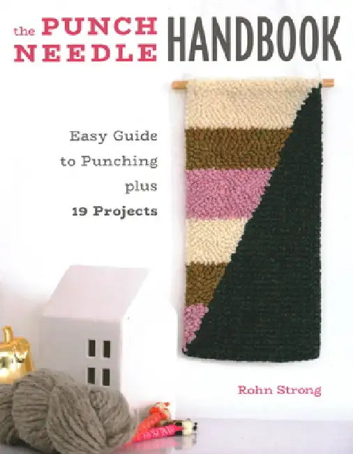 The Punch Needle Handbook: Easy Guide to Punching Plus 19 Projects by Rohn Strong