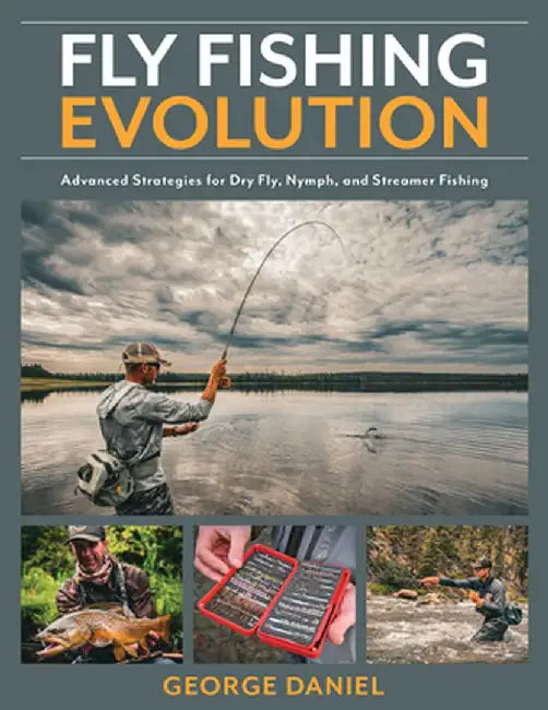 Next Level Fly Fishing: Advanced Tactics for Dry Fly, Nymph, and Streamer Fishing by George Daniel