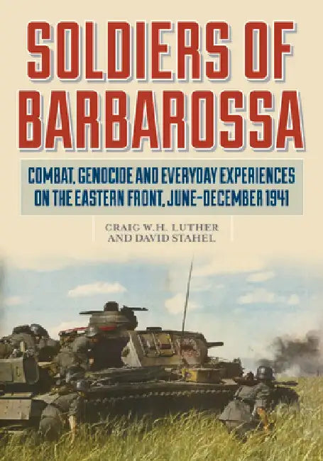 Soldiers of Barbarossa: Combat on the Eastern Front by David Stahel