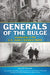 Generals of the Bulge: Leadership in the U.S. Army's Greatest Battle by Jerry D. Morelock