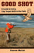 Good Shot: A Guide to Using Clay Target Skills in the Field by Ned Schwing