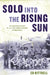 Solo Into the Rising Sun: The Dangerous Missions of a U.S. Navy Bomber Squadron in World War II by Ed Kittrell