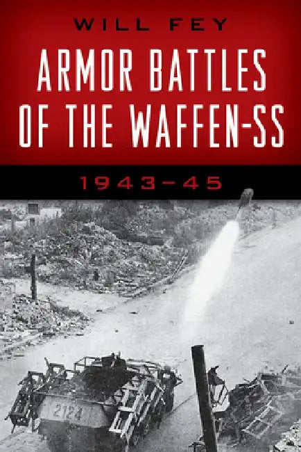 Armor Battles of the Waffen-SS: 1943-45 by Will Fey
