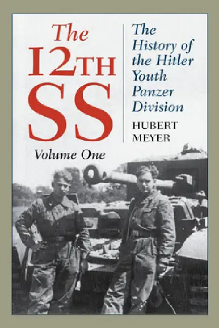 The 12th SS: The History of the Hitler Youth Panzer Division by Hubert Meyer