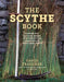 The Scythe Book: Mowing Hay, Cutting Weeds, and Harvesting Small Grains with Hand Tools by David Tresemer
