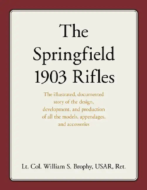 The Springfield 1903 Rifles by William S. Brophy Usar