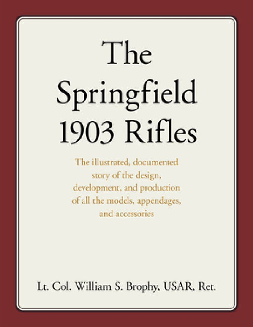 The Springfield 1903 Rifles by William S. Brophy Usar