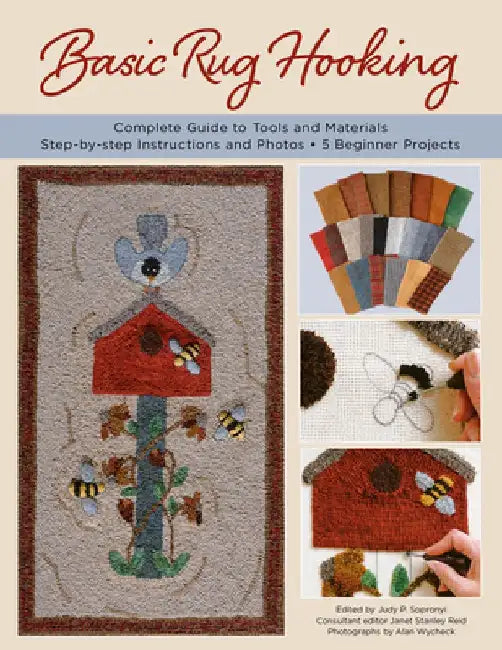 Basic Rug Hooking: * Complete Guide to Tools and Materials * Step-By-Step Instructions and Photos * 5 Beginner Projects by Judy P. Sopronyi