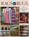 Rags to Rugs: 30 New Weaving Designs for Repurposed Fabrics by Tom Knisely