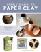 Complete Guide to Paper Clay: Mixing Recipes; Building, Finishing and Firing; 10 Practice Projects by Liliane Tardio-Brise