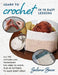 Learn to Crochet in 10 Easy Lessons: All the Stitches and Techniques You Need to Know, Plus 28 Patterns to Make Right Away! by Salena Baca
