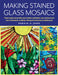 Making Stained Glass Mosaics by Robin M. N. Jones