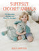 Supersize Crochet Animals: 20 Adorable Amigurumi Sized to Snuggle by Kristi Simpson