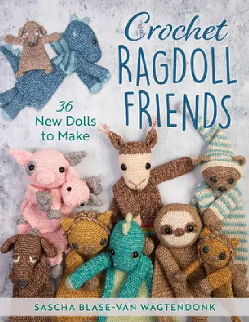 Crochet Ragdoll Friends: 36 New Dolls to Make by Sascha Blase-Van Wagtendonk