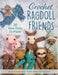Crochet Ragdoll Friends: 36 New Dolls to Make by Sascha Blase-Van Wagtendonk