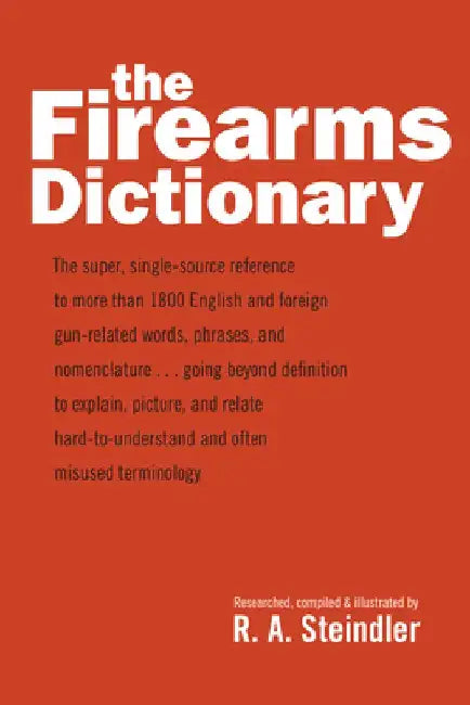 The Firearms Dictionary by R. A. Steindler