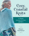 Cozy Coastal Knits: 21 Easygoing Shawls, Sweaters, Ponchos and More by Rosann Fleischauer