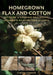 Homegrown Flax and Cotton: DIY Guide to Growing, Processing, Spinning & Weaving Fiber to Cloth by Cindy Conner