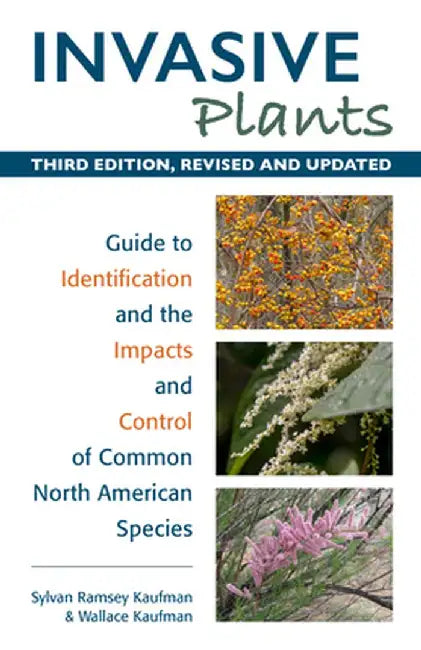 Invasive Plants: Guide to Identification and the Impacts and Control of Common North American Species by Sylvan Kaufman