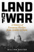 Land of War: A History of European Warfare from Achilles to Napoleon, Churchill to Putin by William Nester