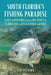 South Florida's Fishing Paradise: Early Adventures from Lake Worth to Florida Bay to Boca Grande and Back by Jim Stenson