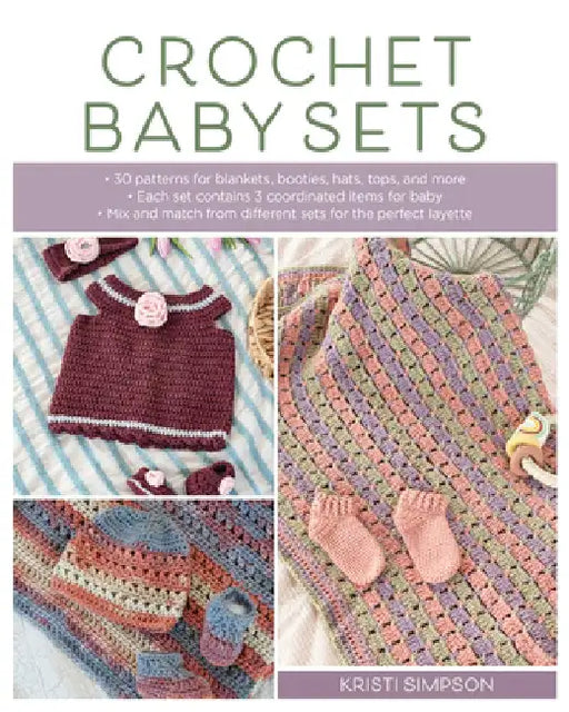 Crochet Baby Sets: 30 Patterns for Blankets, Booties, Hats, Tops, and More by Kristi Simpson