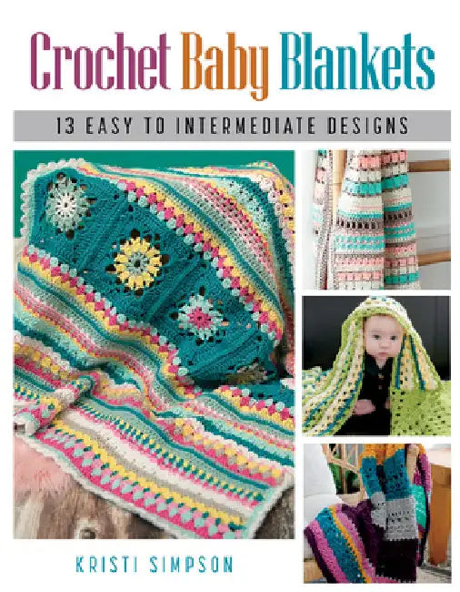 Crochet Baby Blankets: 13 Easy to Intermediate Designs by Simpson, Kristi