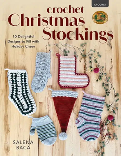 Crochet Christmas Stockings: 10 Delightful Designs to Fill with Holiday Cheer by Salena Baca