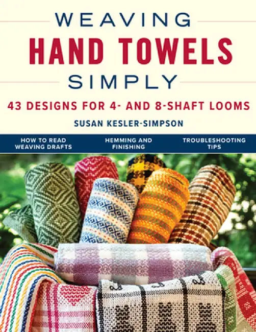 Weaving Hand Towels Simply: 43 Designs for 4- And 8-Shaft Looms by Susan Kesler-Simpson