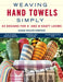 Weaving Hand Towels Simply: 43 Designs for 4- And 8-Shaft Looms by Susan Kesler-Simpson