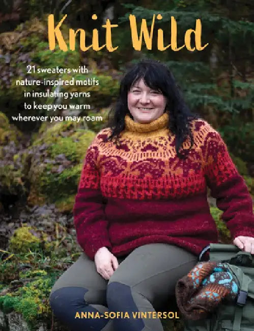 Knit Wild: 21 Wander-Full Sweater Designs by Anna-Sofia Vintersol