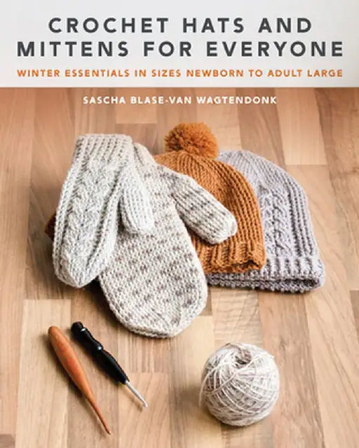 Crochet Hats and Mittens for Everyone: Winter Essentials in Sizes Newborn to Adult Large by Sascha Blase-Van Wagtendonk