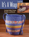 It's a Wrap: Sewing Fabric Purses, Baskets, and Bowls by Susan Breier