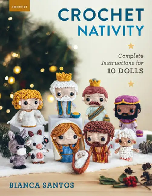 Crochet Nativity: Complete Instructions for 10 Dolls by Bianca Santos